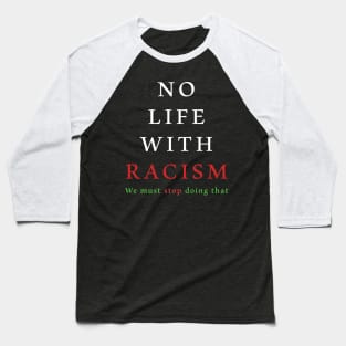 NO LIFE with Racism Baseball T-Shirt